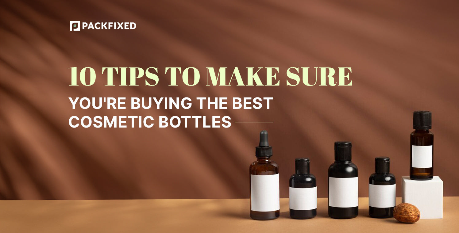10 Tips to Make Sure You're Buying the Best Cosmetic Bottles