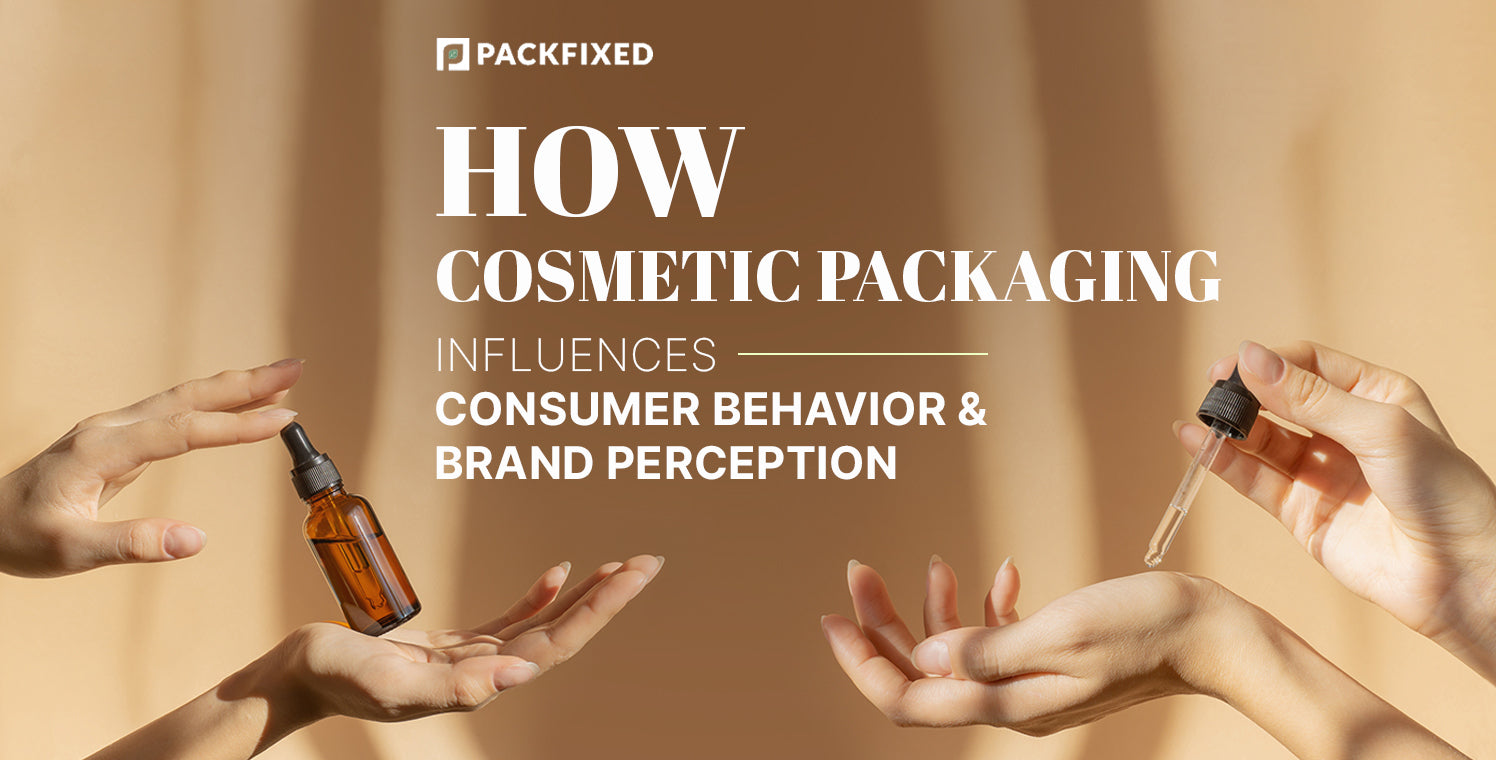 How Cosmetic Packaging Influences Consumer Behavior & Brand Perception